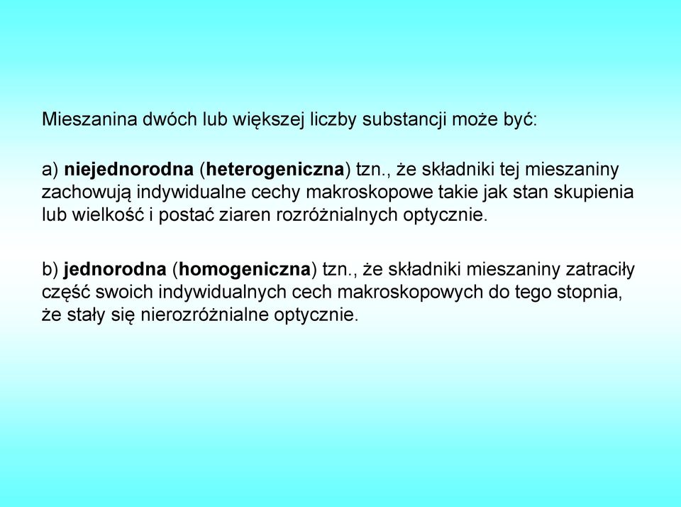 wielkość i postać ziaren rozróżnialnych optycznie. b) jednorodna (homogeniczna) tzn.