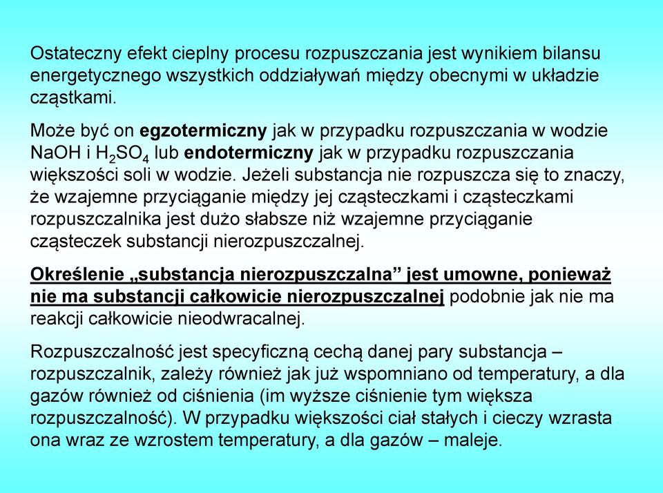 Jeżeli substancja nie rozpuszcza się to znaczy, że wzajemne przyciąganie między jej cząsteczkami i cząsteczkami rozpuszczalnika jest dużo słabsze niż wzajemne przyciąganie cząsteczek substancji