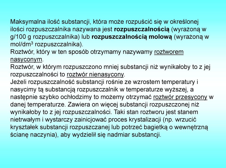 Roztwór, w którym rozpuszczono mniej substancji niż wynikałoby to z jej rozpuszczalności to roztwór nienasycony.