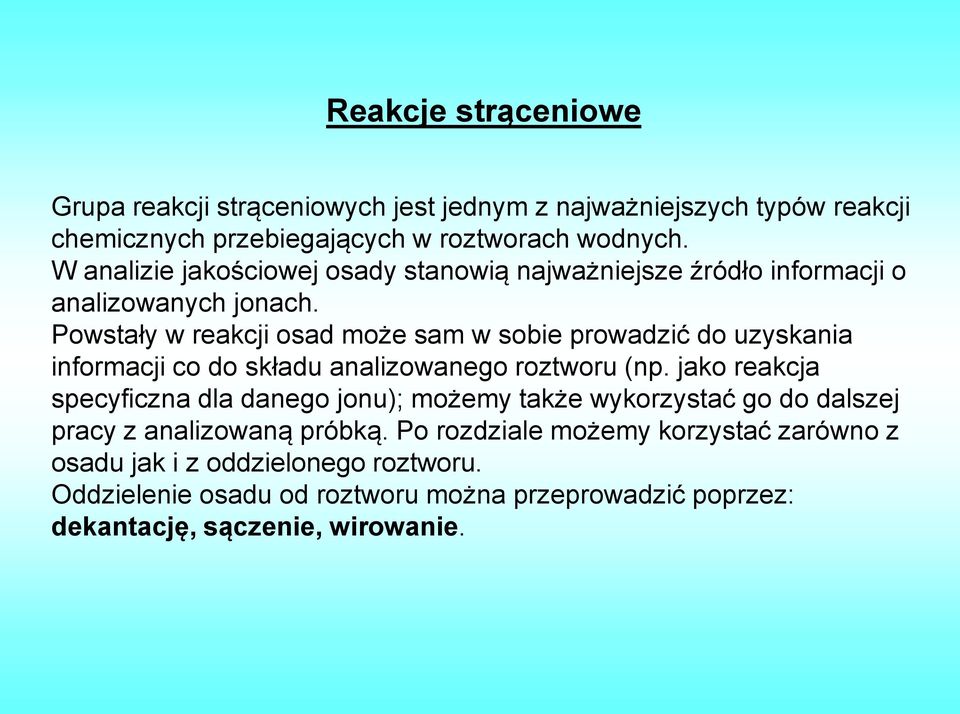 Powstały w reakcji osad może sam w sobie prowadzić do uzyskania informacji co do składu analizowanego roztworu (np.