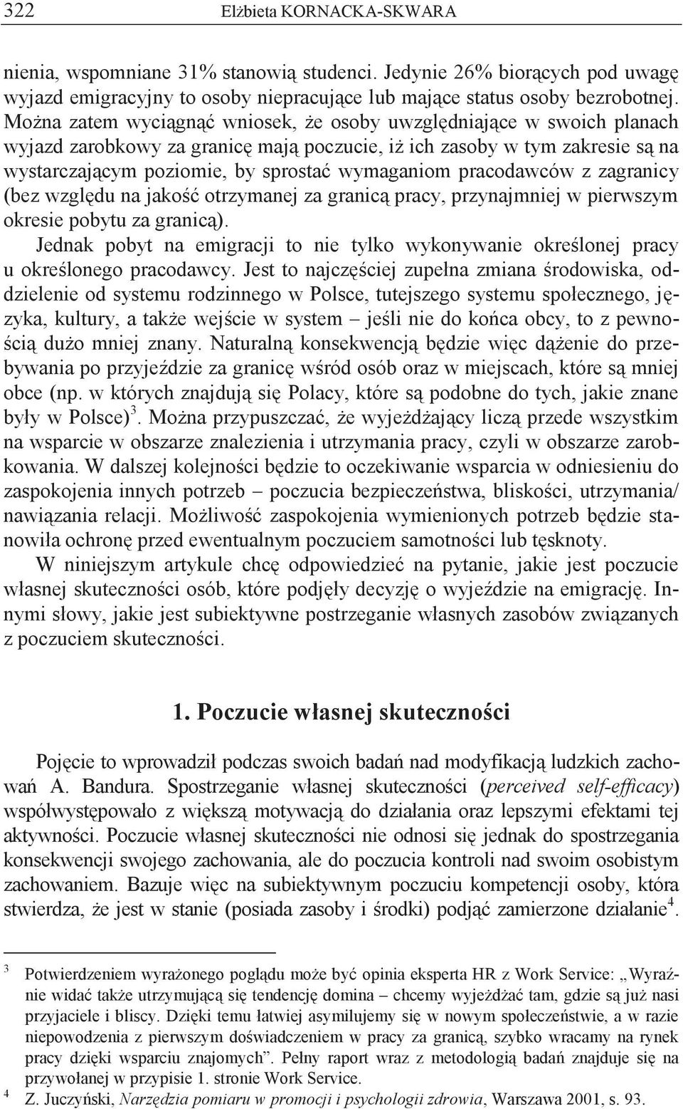 pracodawców z zagranicy (bez względu na jakość otrzymanej za granicą pracy, przynajmniej w pierwszym okresie pobytu za granicą).