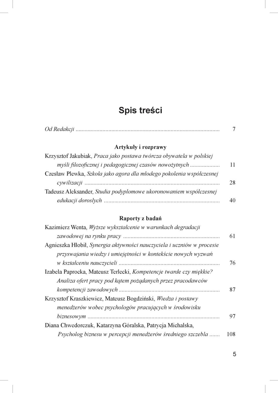 .. 40 Raporty z badań Kazimierz Wenta, Wyższe wykształcenie w warunkach degradacji zawodowej na rynku pracy.