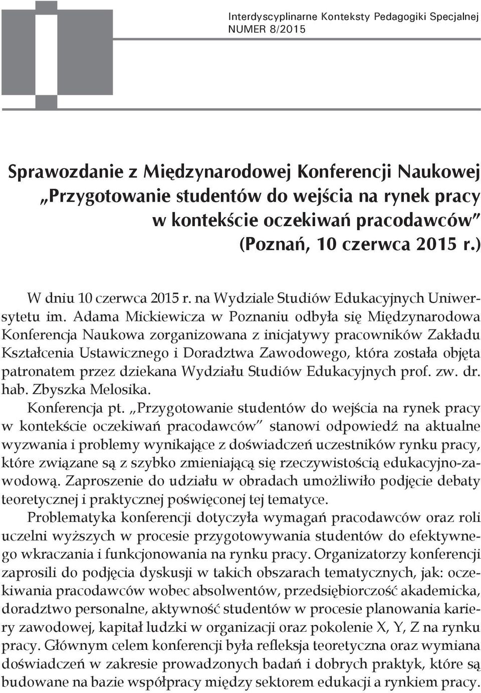 Adama Mickiewicza w Poznaniu odbyła się Międzynarodowa Konferencja Naukowa zorganizowana z inicjatywy pracowników Zakładu Kształcenia Ustawicznego i Doradztwa Zawodowego, która została objęta