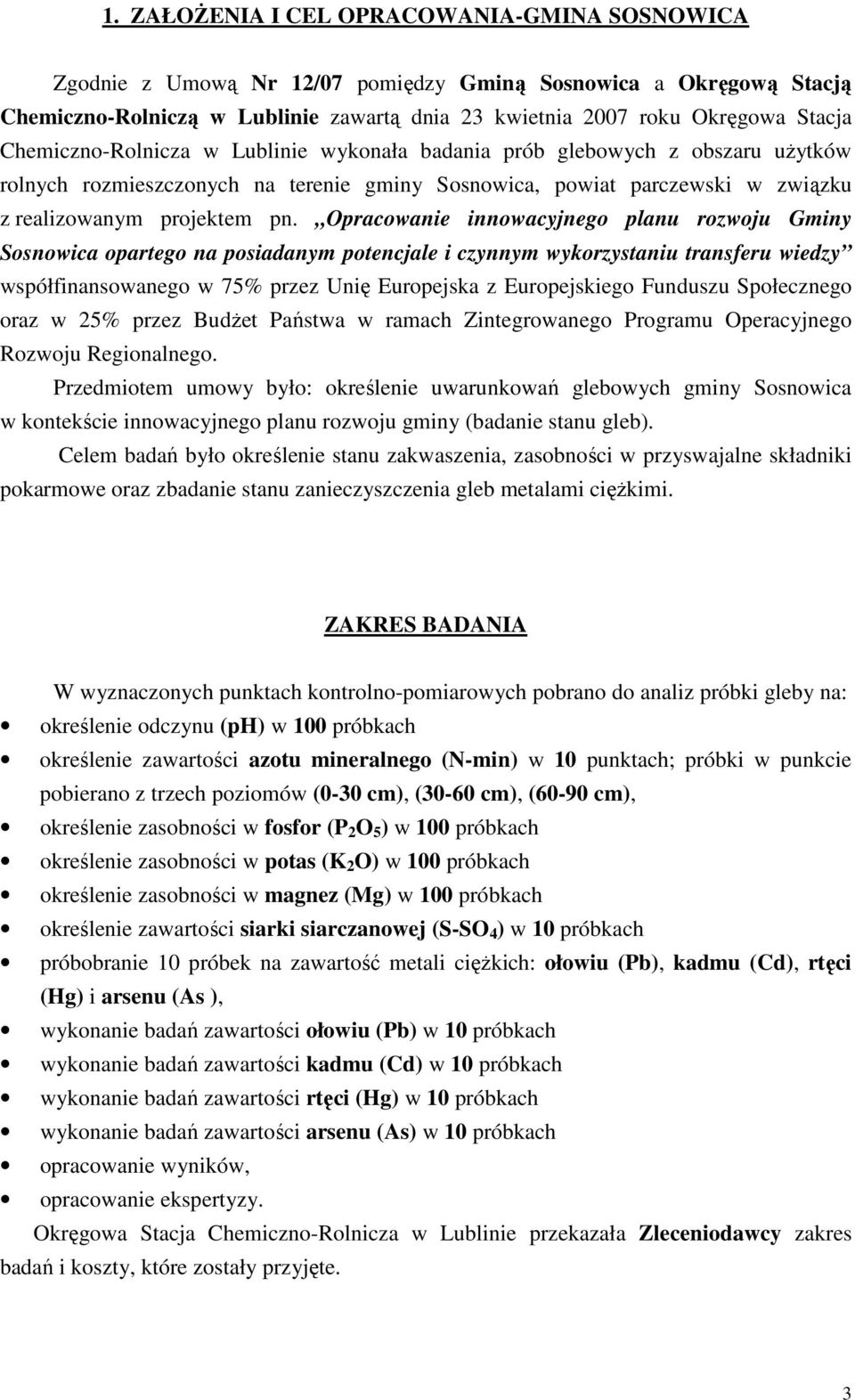 Opracowanie innowacyjnego planu rozwoju Gminy Sosnowica opartego na posiadanym potencjale i czynnym wykorzystaniu transferu wiedzy współfinansowanego w 75% przez Unię Europejska z Europejskiego