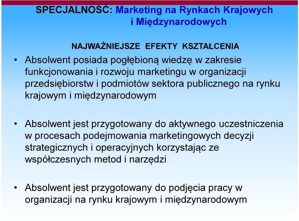 międzynarodowym Absolwent jest przygotowany do aktywnego uczestniczenia w procesach podejmowania marketingowych decyzji strategicznych i