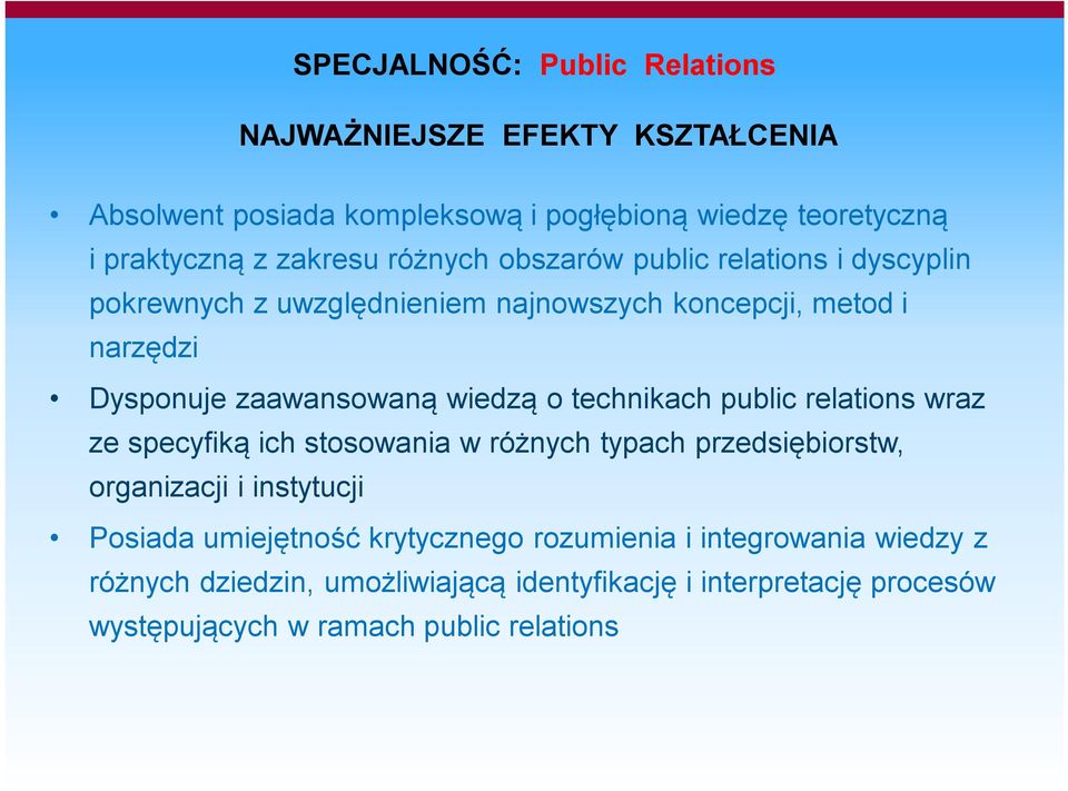 technikach public relations wraz ze specyfiką ich stosowania w różnych typach przedsiębiorstw, organizacji i instytucji Posiada umiejętność