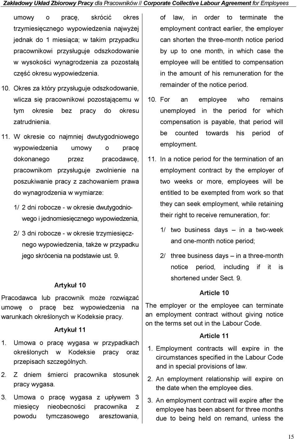 W okresie co najmniej dwutygodniowego wypowiedzenia umowy o pracę dokonanego przez pracodawcę, pracownikom przysługuje zwolnienie na poszukiwanie pracy z zachowaniem prawa do wynagrodzenia w