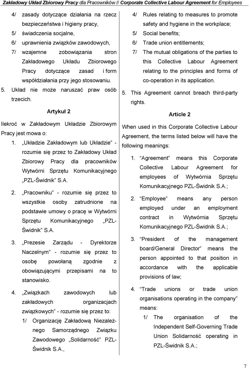 Układzie Zakładowym lub Układzie - rozumie się przez to Zakładowy Układ Zbiorowy Pracy dla pracowników Wytwórni Sprzętu Komunikacyjnego PZL-Świdnik S.A. 2.