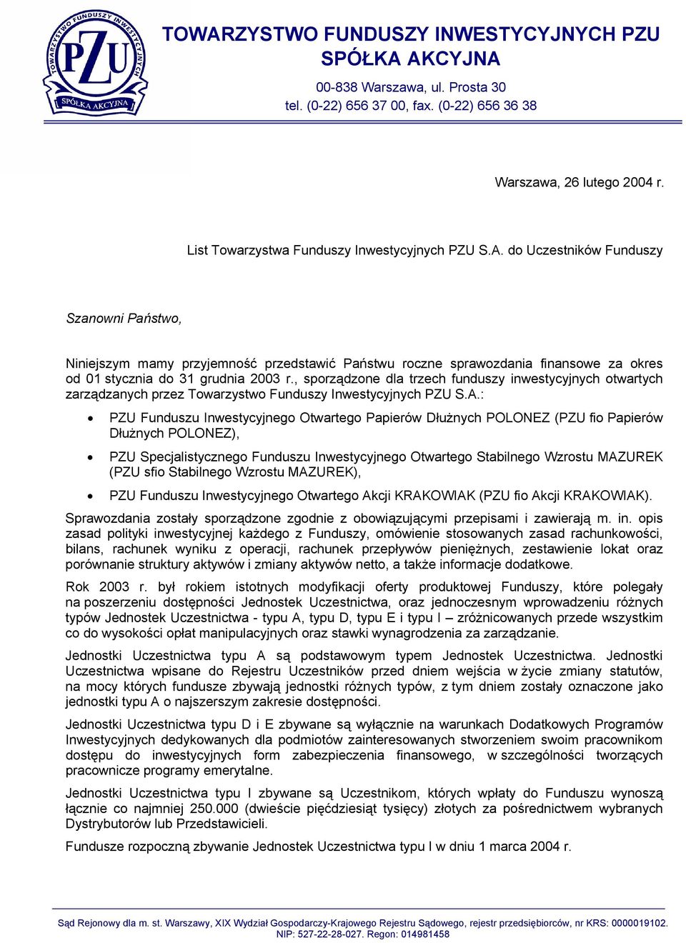 do Uczestników Funduszy Szanowni Państwo, Niniejszym mamy przyjemność przedstawić Państwu roczne sprawozdania finansowe za okres od 01 stycznia do 31 grudnia 2003 r.