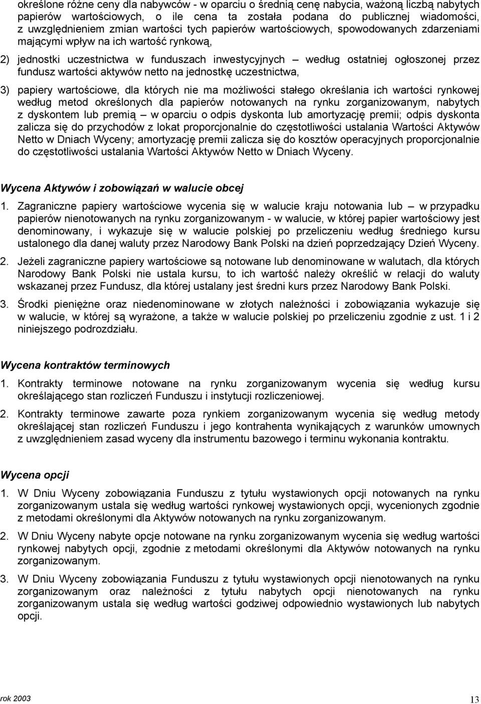 wartości aktywów netto na jednostkę uczestnictwa, 3) papiery wartościowe, dla których nie ma możliwości stałego określania ich wartości rynkowej według metod określonych dla papierów notowanych na