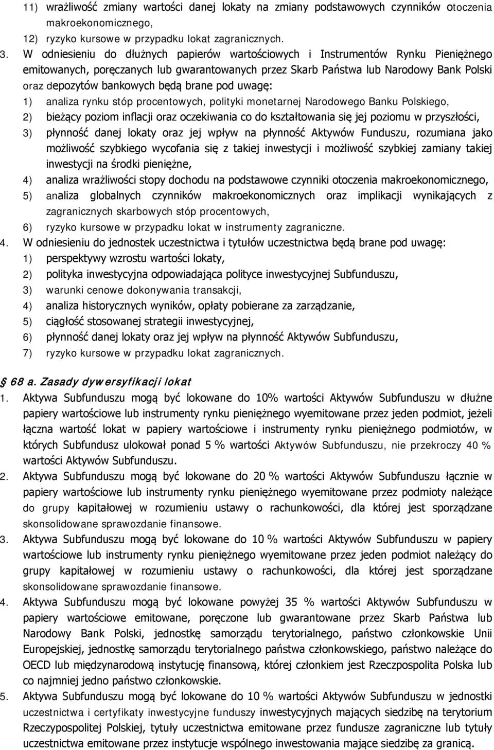 będą brane pod uwagę: 1) analiza rynku stóp procentowych, polityki monetarnej Narodowego Banku Polskiego, 2) bieżący poziom inflacji oraz oczekiwania co do kształtowania się jej poziomu w