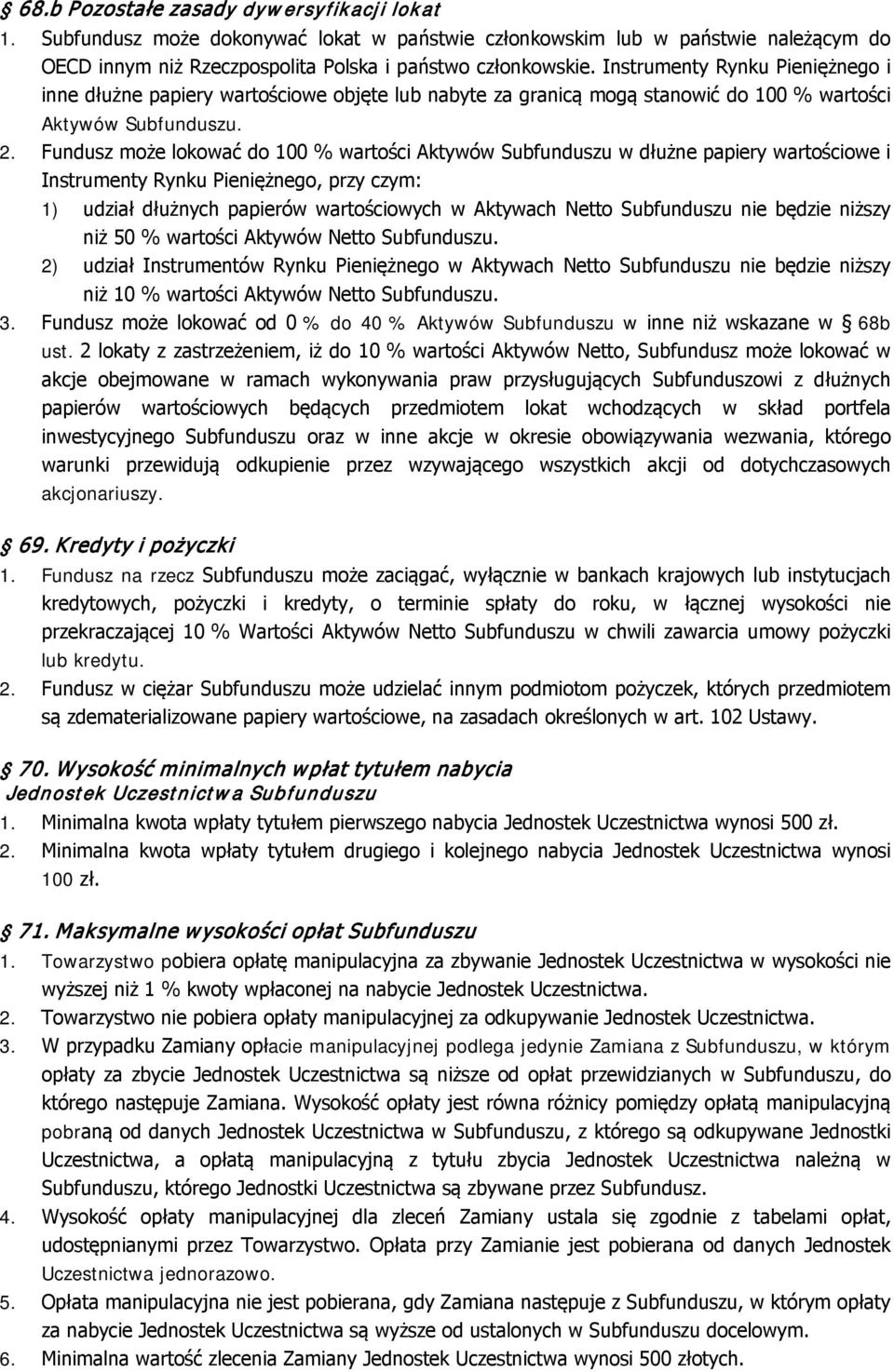 Fundusz może lokować do 100 % wartości Aktywów Subfunduszu w dłużne papiery wartościowe i Instrumenty Rynku Pieniężnego, przy czym: 1) udział dłużnych papierów wartościowych w Aktywach Netto