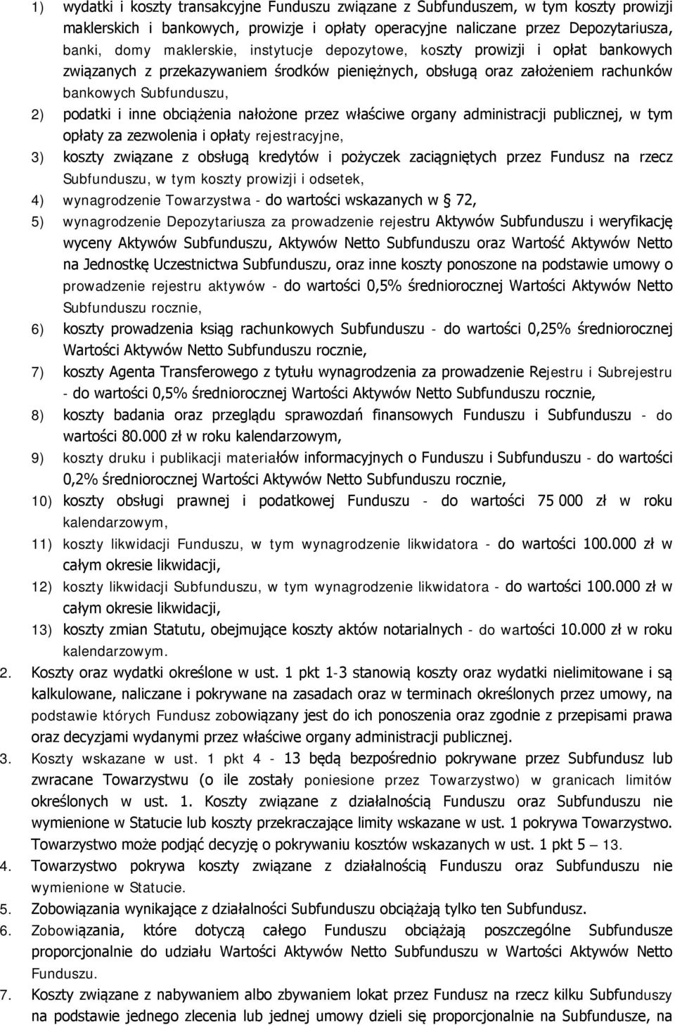 nałożone przez właściwe organy administracji publicznej, w tym opłaty za zezwolenia i opłaty rejestracyjne, 3) koszty związane z obsługą kredytów i pożyczek zaciągniętych przez Fundusz na rzecz