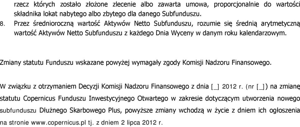 Zmiany statutu Funduszu wskazane powyżej wymagały zgody Komisji Nadzoru Finansowego. W związku z otrzymaniem Decyzji Komisji Nadzoru Finansowego z dnia [_] 2012 r.