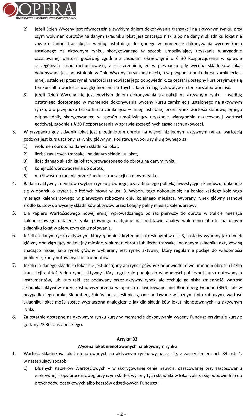 wartości godziwej, zgodnie z zasadami określonymi w 30 Rozporządzenia w sprawie szczególnych zasad rachunkowości, z zastrzeżeniem, że w przypadku gdy wycena składników lokat dokonywana jest po