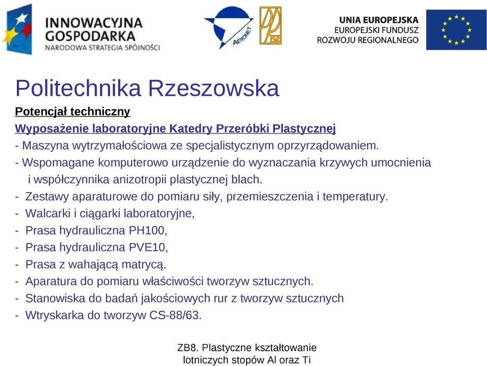 - Zestawy aparaturowe do pomiaru siły, przemieszczenia i temperatury.