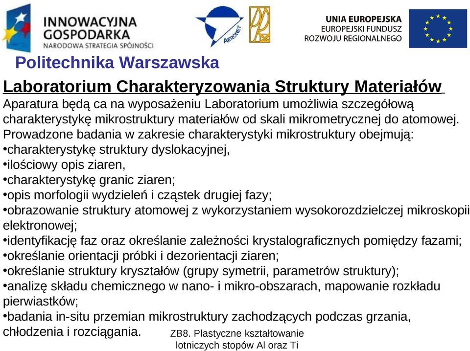 Prowadzone badania w zakresie charakterystyki mikrostruktury obejmują: charakterystykę struktury dyslokacyjnej, ilościowy opis ziaren, charakterystykę granic ziaren; opis morfologii wydzieleń i