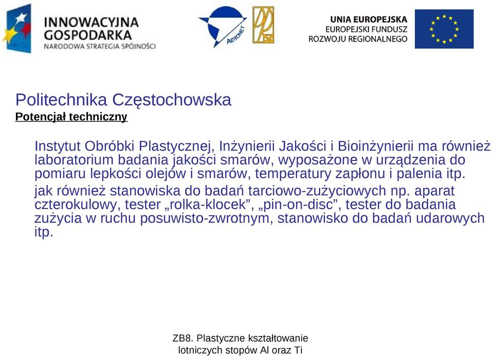 temperatury zapłonu i palenia itp. jak również stanowiska do badań tarciowo-zużyciowych np.