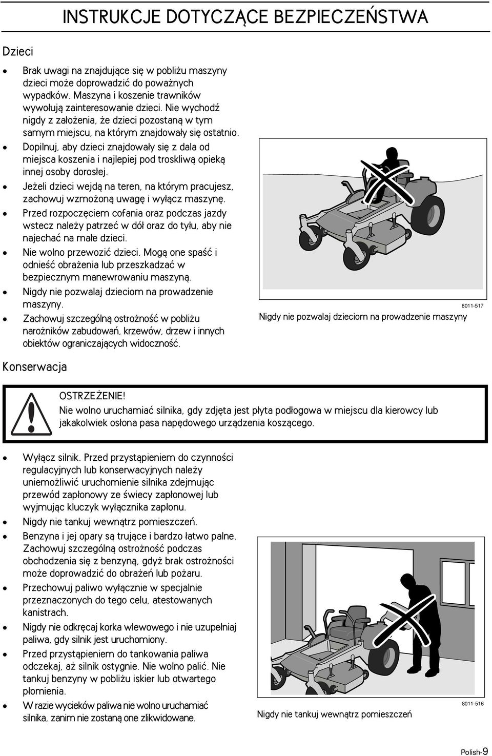 Dopilnuj, aby dzieci znajdowa y si z dala od miejsca koszenia i najlepiej pod troskliwà opiekà innej osoby doros ej.