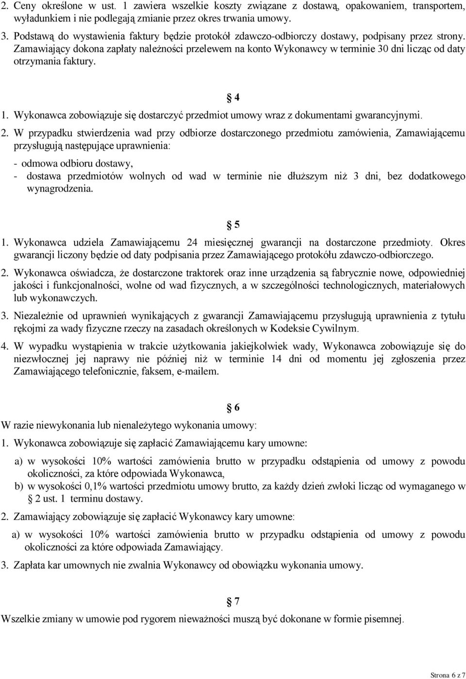 Zamawiający dokona zapłaty należności przelewem na konto Wykonawcy w terminie 30 dni licząc od daty otrzymania faktury. 1.