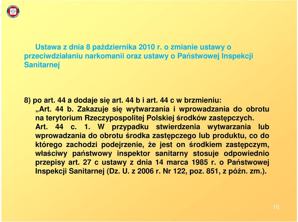 W przypadku stwierdzenia wytwarzania lub wprowadzania do obrotu środka zastępczego lub produktu, co do którego zachodzi podejrzenie, Ŝe jest on środkiem zastępczym,