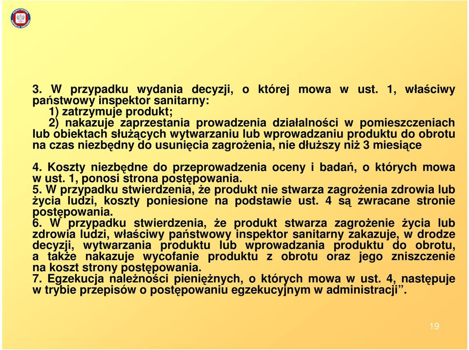 obrotu na czas niezbędny do usunięcia zagroŝenia, nie dłuŝszy niŝ miesiące 4. Koszty niezbędne do przeprowadzenia oceny i badań, o których mowa w ust. 1, ponosi strona postępowania. 5.