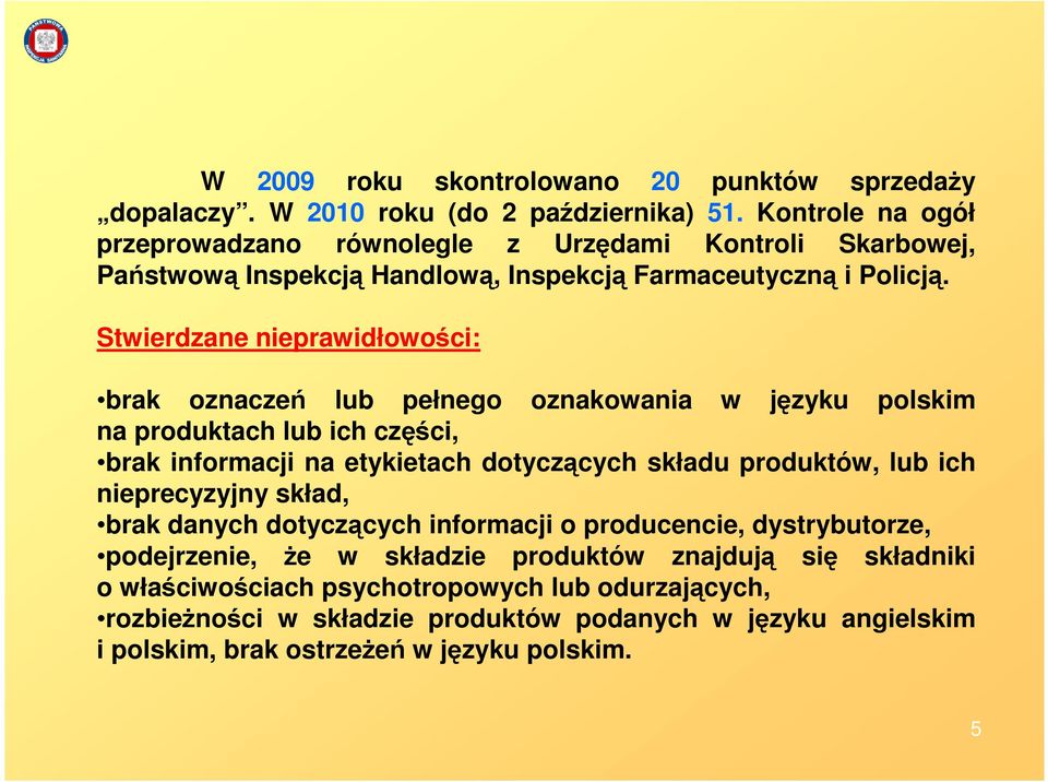 Stwierdzane nieprawidłowości: brak oznaczeń lub pełnego oznakowania w języku polskim na produktach lub ich części, brak informacji na etykietach dotyczących składu produktów, lub