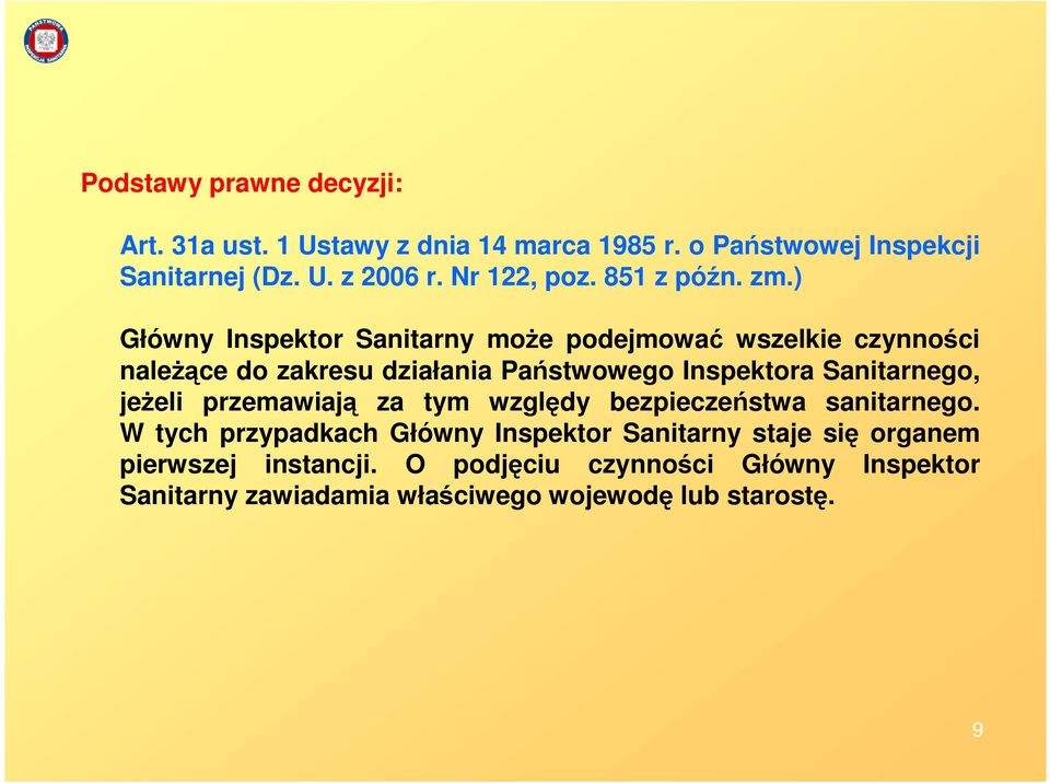 ) Główny Inspektor Sanitarny moŝe podejmować wszelkie czynności naleŝące do zakresu działania Państwowego Inspektora Sanitarnego,