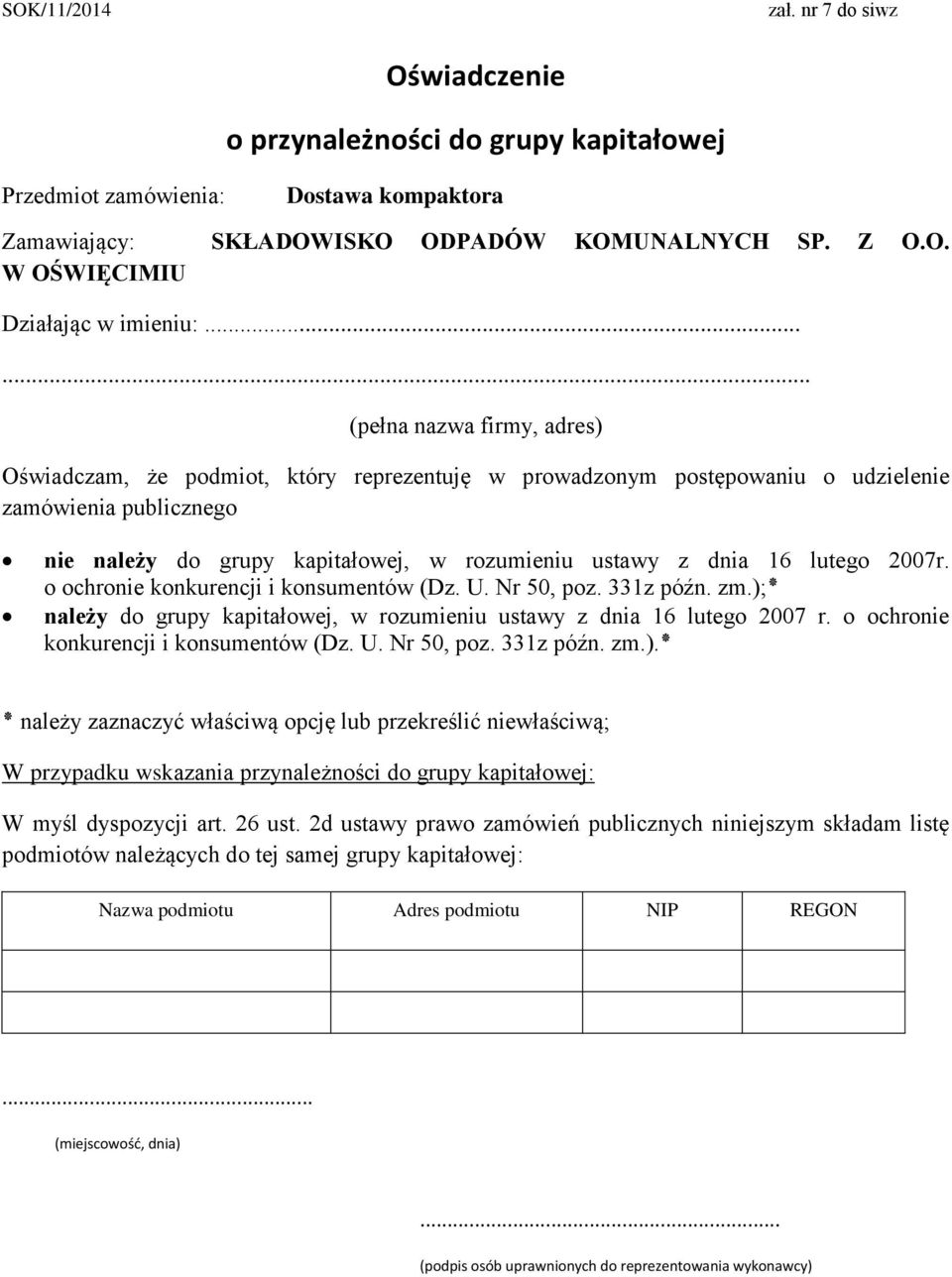 16 lutego 2007r. ;(. zm o ochronie konkurencji i konsumentów (Dz. U. Nr 50, poz. 331z późn. należy do grupy kapitałowej, w rozumieniu ustawy z dnia 16 lutego 2007 r. o ochronie.(. zm konkurencji i konsumentów (Dz.