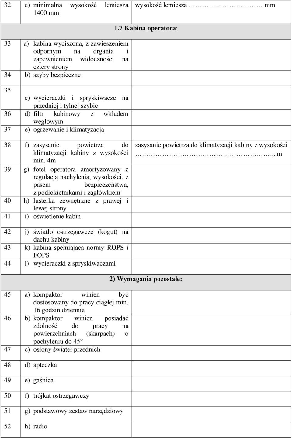 7 Kabina operatora: 38 f) zasysanie powietrza do klimatyzacji kabiny z wysokości min.