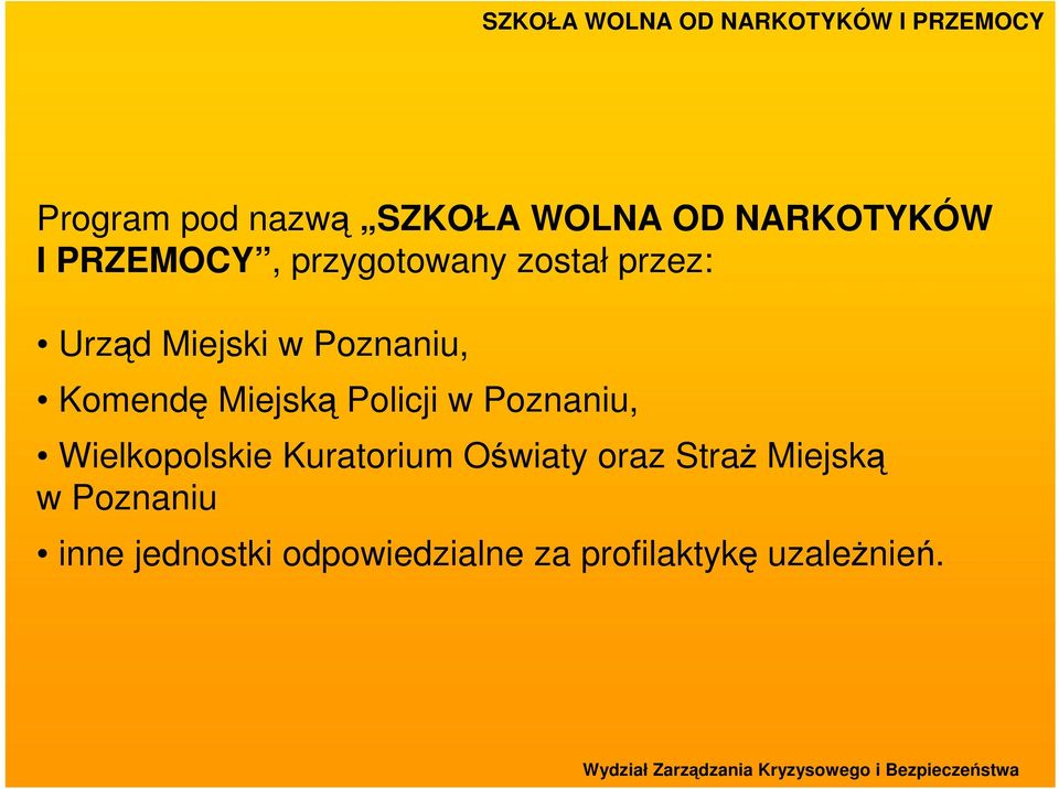 Miejską Policji w Poznaniu, Wielkopolskie Kuratorium Oświaty oraz