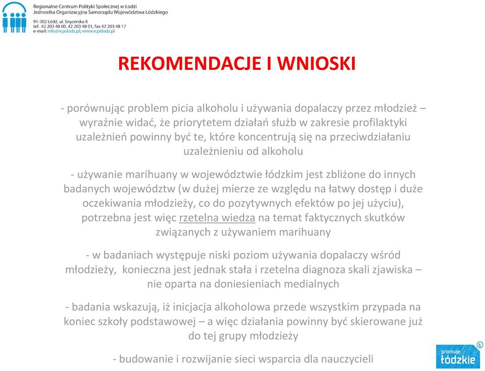 oczekiwania młodzieży, co do pozytywnych efektów po jej użyciu), potrzebna jest więc rzetelna wiedzana temat faktycznych skutków związanych z używaniem marihuany -w badaniach występuje niski poziom