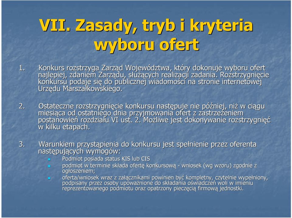 Ostateczne rozstrzygnięcie konkursu następuje nie później, p niŝ w ciągu miesiąca od ostatniego dnia przyjmowania ofert z zastrzeŝeniem eniem postanowień rozdziału u VI ust. 2.