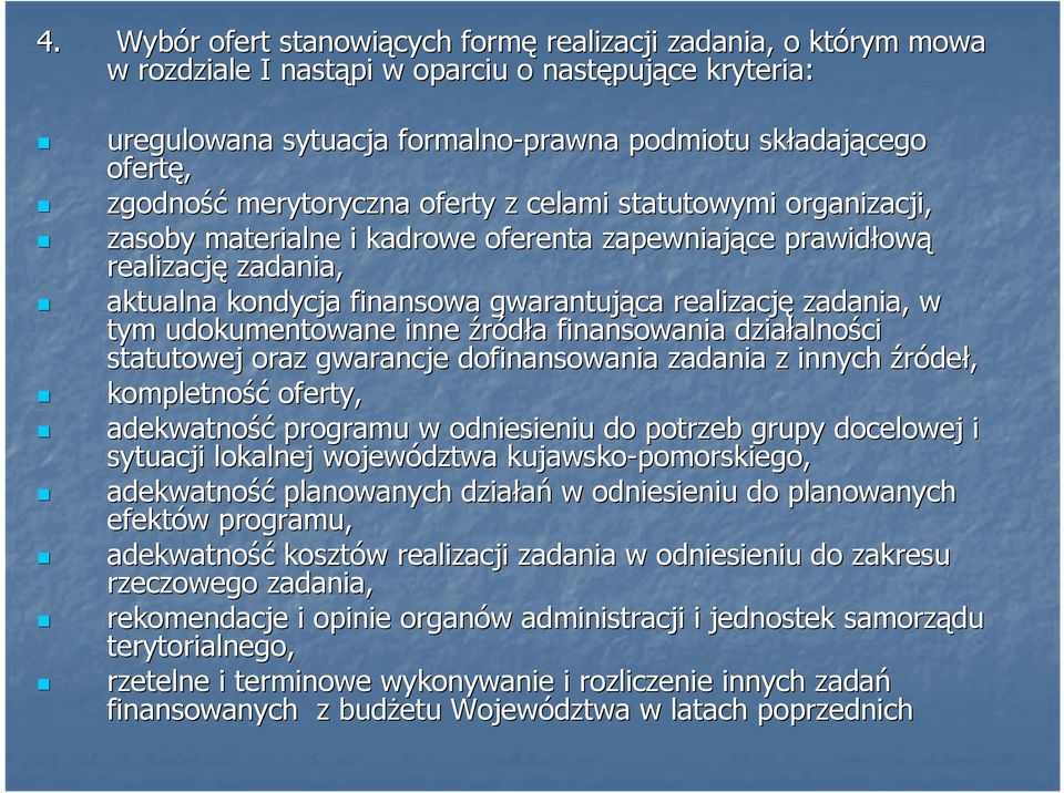 realizację zadania, w tym udokumentowane inne źródła a finansowania działalno alności statutowej oraz gwarancje dofinansowania zadania z innych źródeł, kompletność oferty, adekwatność programu w