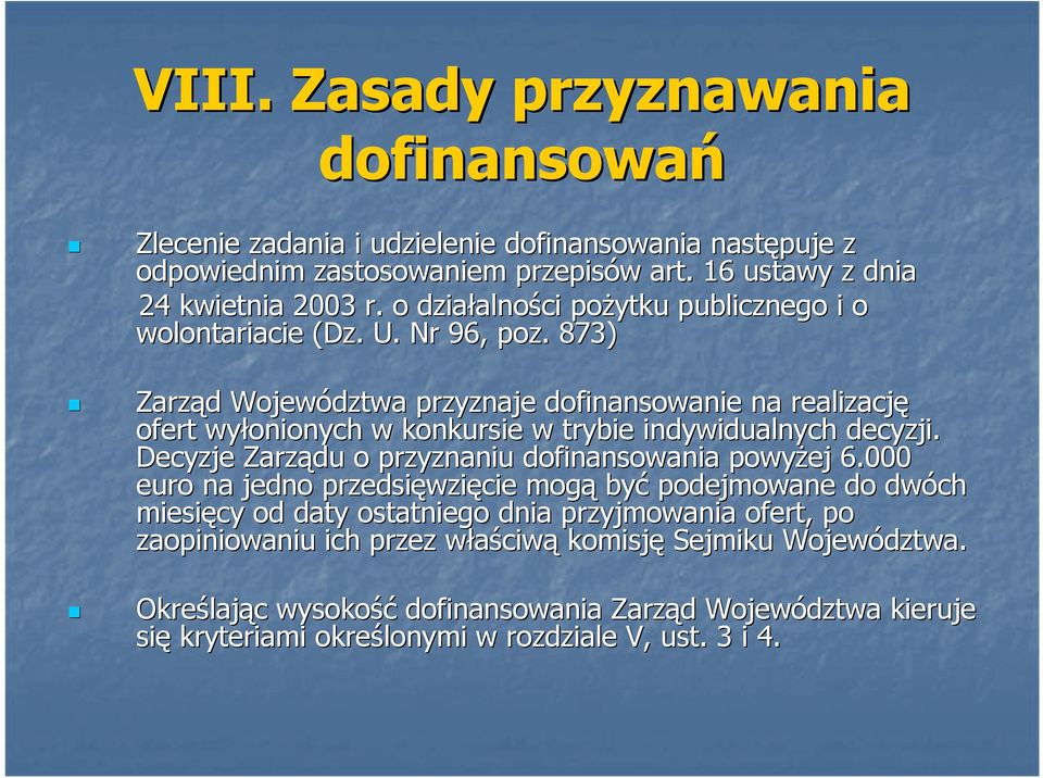 873) Zarząd d Województwa przyznaje dofinansowanie na realizację ofert wyłonionych w konkursie w trybie indywidualnych decyzji. Decyzje Zarządu o przyznaniu dofinansowania powyŝej 6.