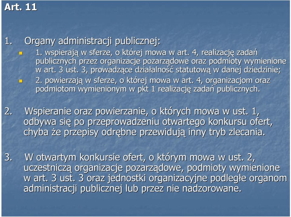 1, odbywa się po przeprowadzeniu otwartego konkursu ofert, chyba Ŝe e przepisy odrębne przewidują inny tryb zlecania. 3. W otwartym konkursie ofert, o którym mowa w ust.