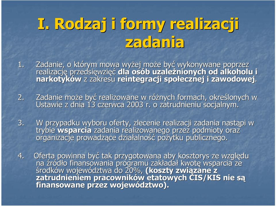 Zadanie moŝe e być realizowane w róŝnych r formach, określonych w Ustawie z dnia 13 czerwca 2003 r. o zatrudnieniu socjalnym. 3.