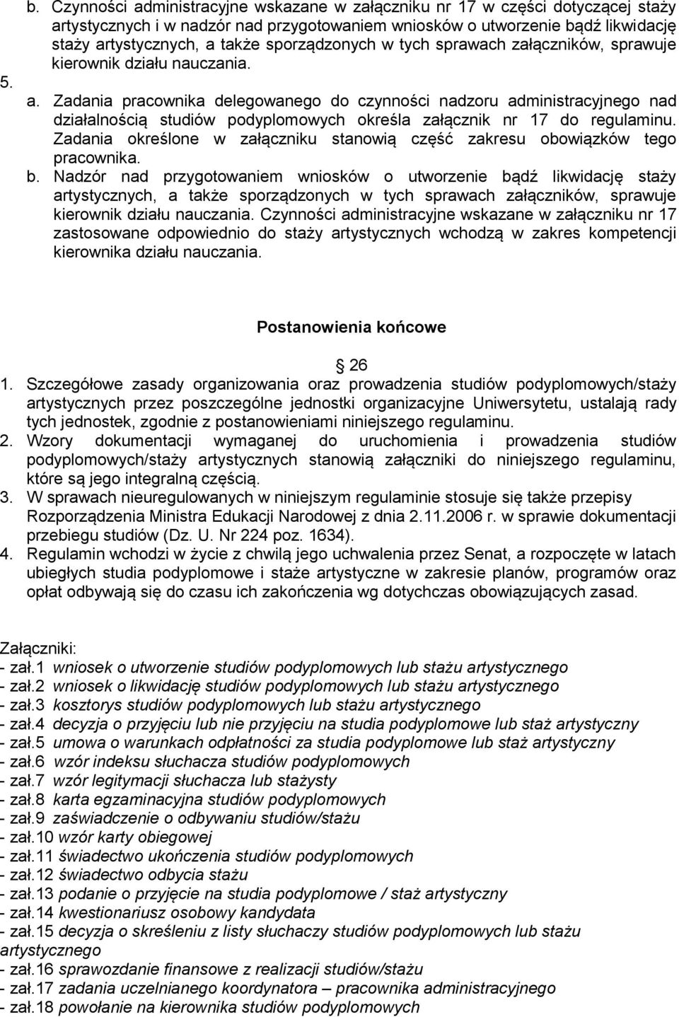 Zadania pracownika delegowanego do czynności nadzoru administracyjnego nad działalnością studiów podyplomowych określa załącznik nr 17 do regulaminu.