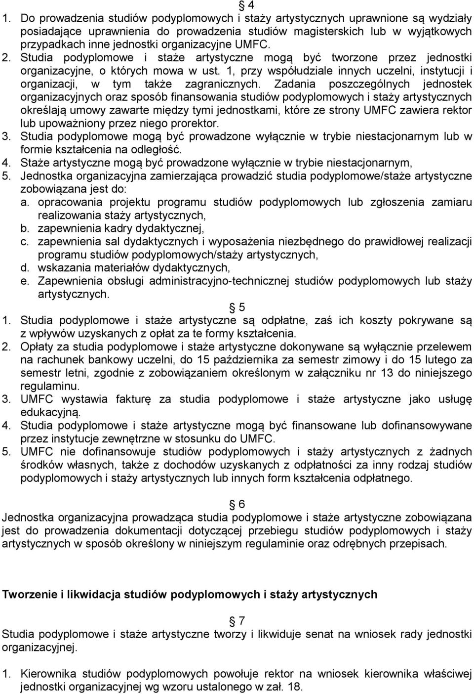 1, przy współudziale innych uczelni, instytucji i organizacji, w tym także zagranicznych.