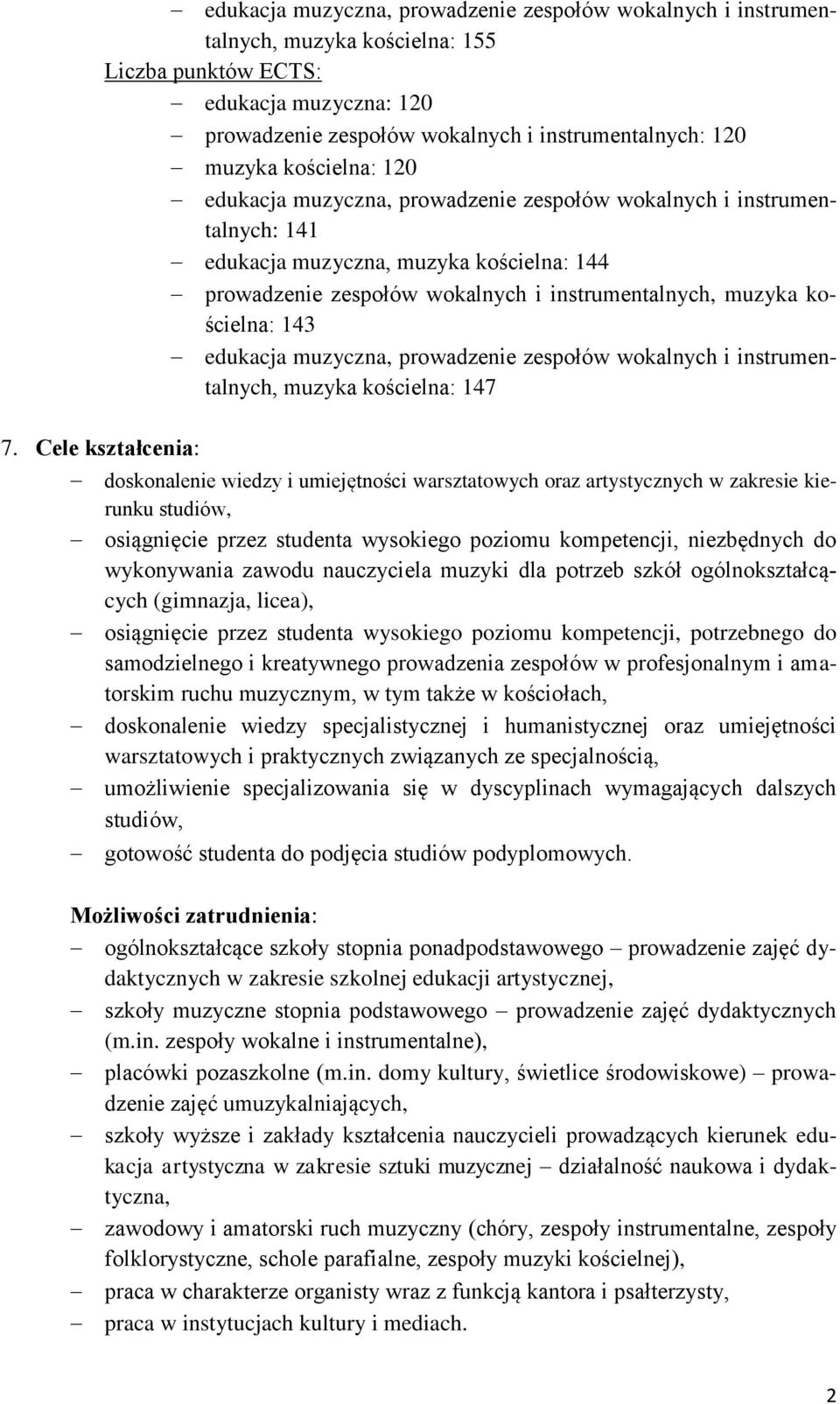 Cele kształcenia: doskonalenie wiedzy i umiejętności warsztatowych oraz artystycznych w zakresie kierunku studiów, osiągnięcie przez studenta wysokiego poziomu kompetencji, niezbędnych do wykonywania