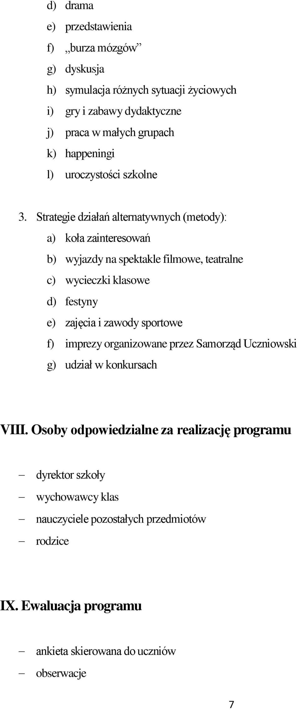 Strategie działań alternatywnych (metody): a) koła zainteresowań b) wyjazdy na spektakle filmowe, teatralne c) wycieczki klasowe d) festyny e) zajęcia i