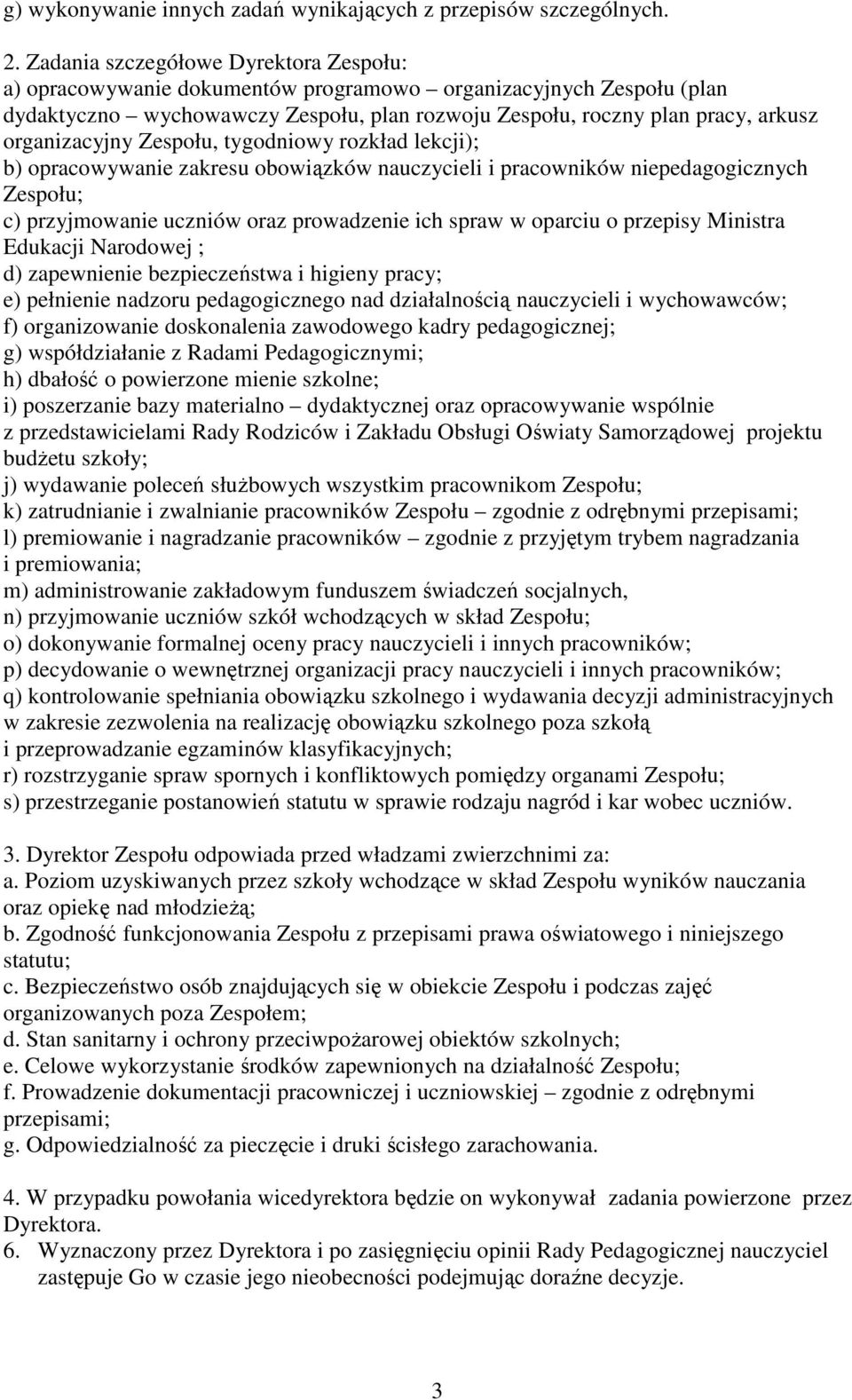 organizacyjny Zespołu, tygodniowy rozkład lekcji); b) opracowywanie zakresu obowiązków nauczycieli i pracowników niepedagogicznych Zespołu; c) przyjmowanie uczniów oraz prowadzenie ich spraw w