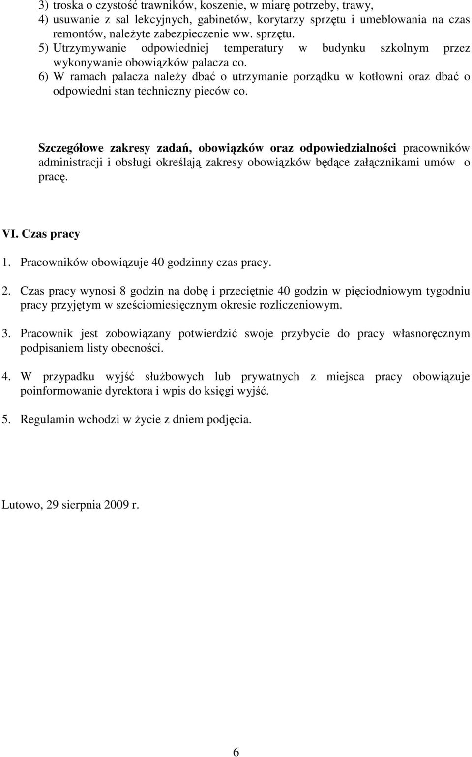 6) W ramach palacza należy dbać o utrzymanie porządku w kotłowni oraz dbać o odpowiedni stan techniczny pieców co.