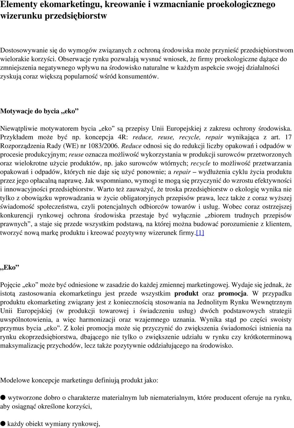 Obserwacje rynku pozwalają wysnuć wniosek, że firmy proekologiczne dążące do zmniejszenia negatywnego wpływu na środowisko naturalne w każdym aspekcie swojej działalności zyskują coraz większą