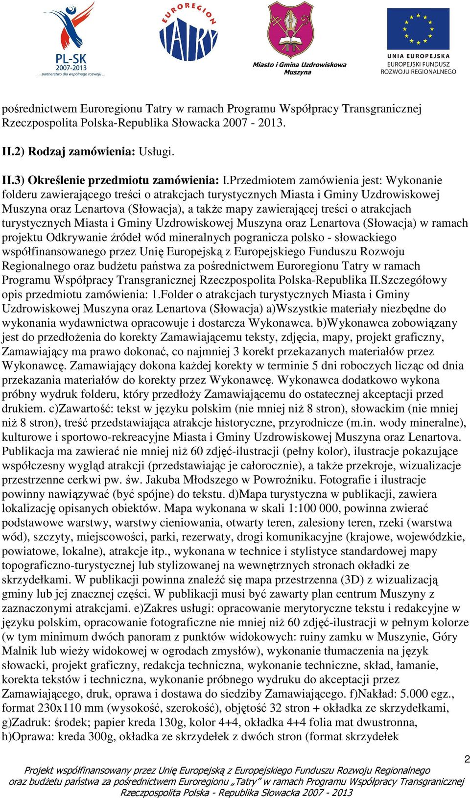 turystycznych Miasta i Gminy Uzdrowiskowej oraz Lenartova (Słowacja) w ramach projektu Odkrywanie źródeł wód mineralnych pogranicza polsko - słowackiego współfinansowanego przez Unię Europejską z