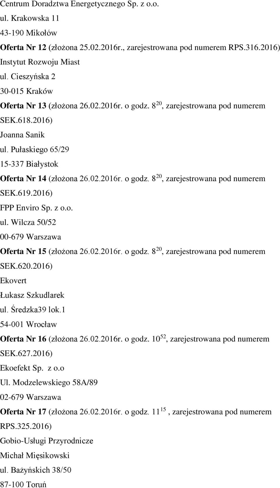 2016) FPP Enviro Sp. z o.o. ul. Wilcza 50/52 00-679 Warszawa Oferta Nr 15 (złożona 26.02.2016r. o godz. 8 20, zarejestrowana pod numerem SEK.620.2016) Ekovert Łukasz Szkudlarek ul. Średzka39 lok.