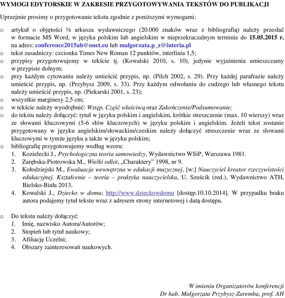 pl tekst zasadniczy: czcinka Times New Rman 12 punktów, interlinia 1,5; przypisy przygtwujemy w tekście tj. (Kwalski 2010, s.