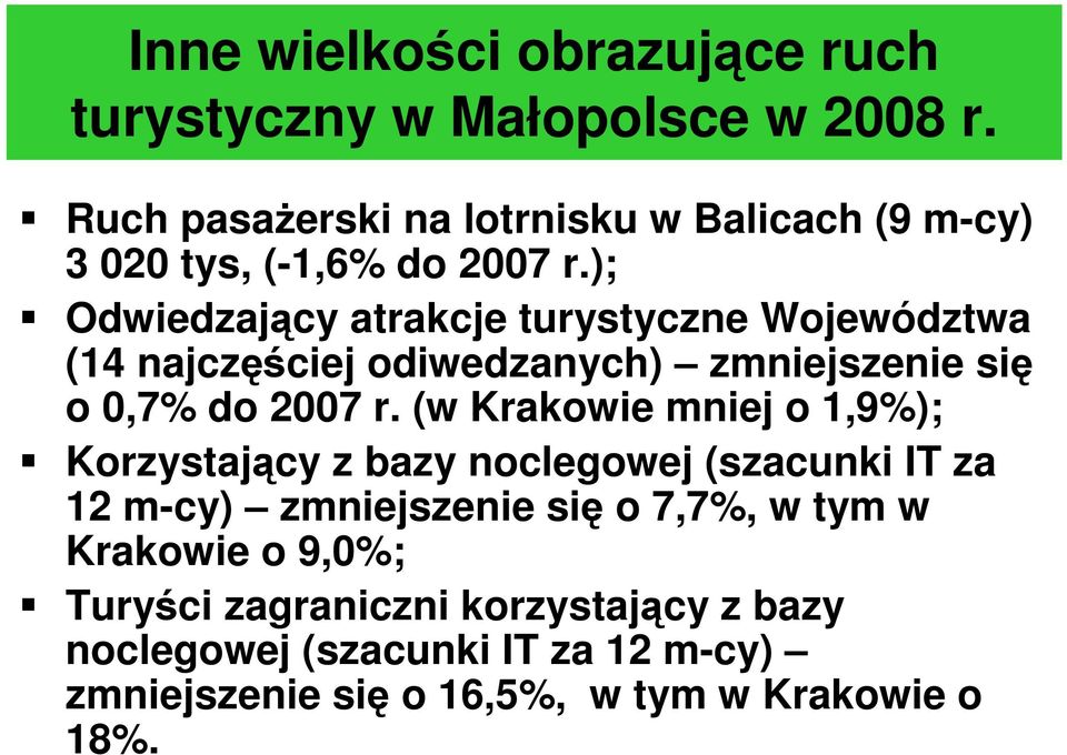 ); Odwiedzający atrakcje turystyczne Województwa (14 najczęściej odiwedzanych) zmniejszenie się o 0,7% do 2007 r.