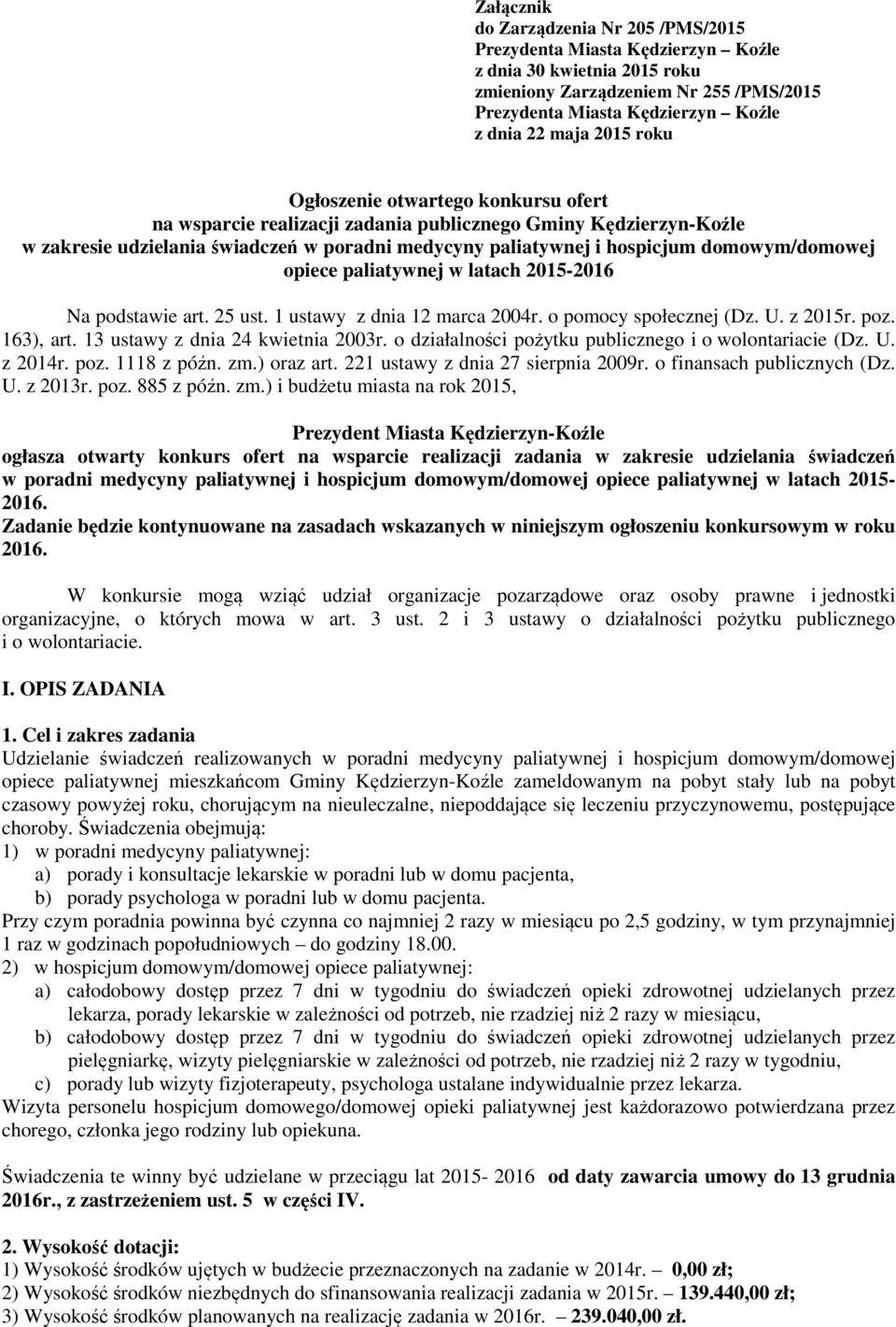 domowym/domowej opiece paliatywnej w latach 2015-2016 Na podstawie art. 25 ust. 1 ustawy z dnia 12 marca 2004r. o pomocy społecznej (Dz. U. z 2015r. poz. 163), art. 13 ustawy z dnia 24 kwietnia 2003r.