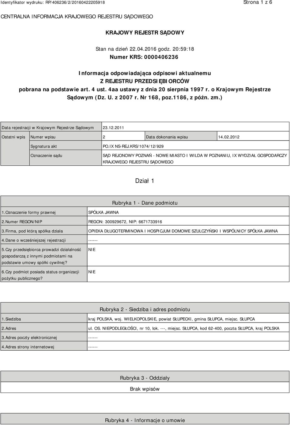 o Krajowym Rejestrze Sądowym (Dz. U. z 2007 r. Nr 168, poz.1186, z późn. zm.) Data rejestracji w Krajowym Rejestrze Sądowym 23.12.2011 Ostatni wpis Numer wpisu 2 Data dokonania wpisu 14.02.